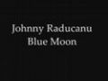 Johnny Raducanu - Blue Moon