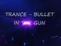 TRANCE - BULLET IN THE GUN