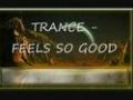 TRANCE - FEELS SO GOOD
